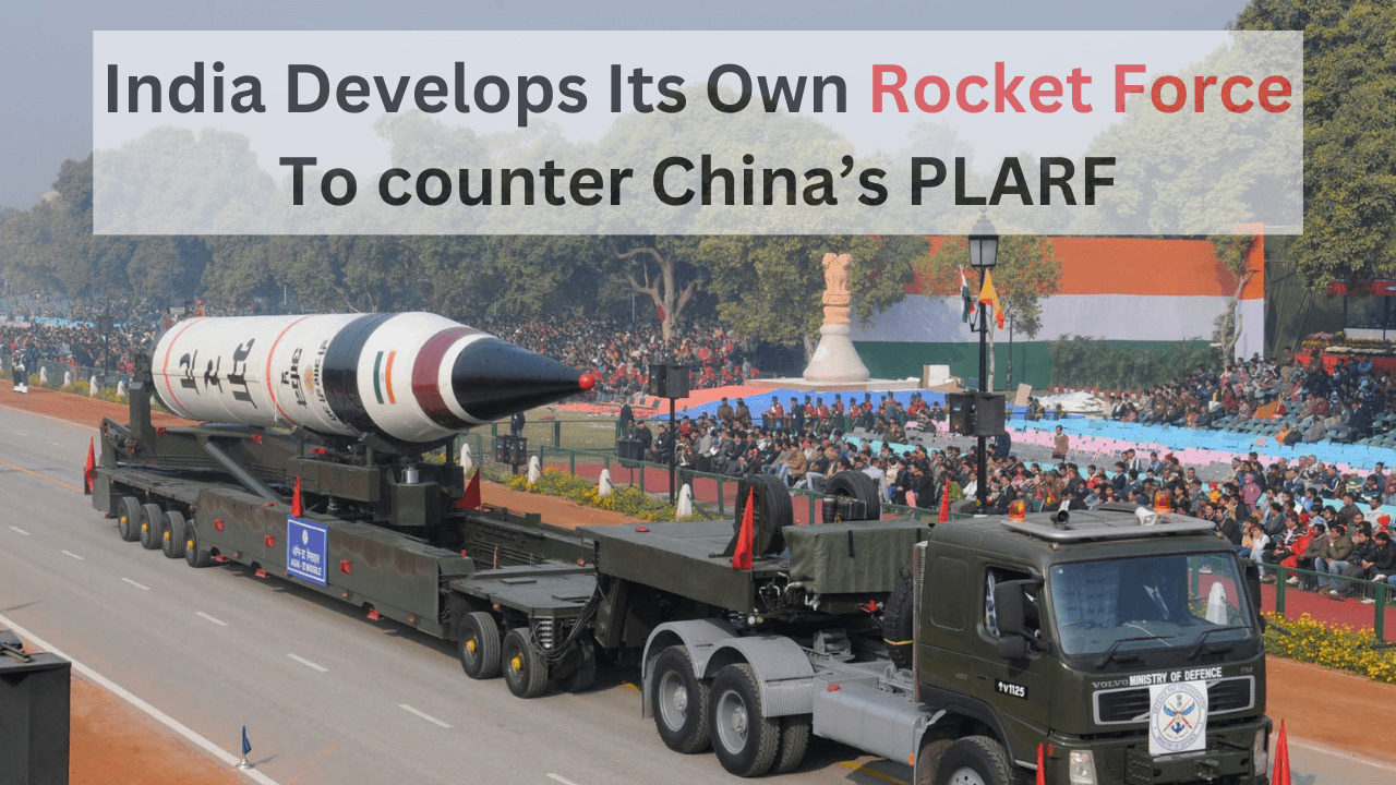 India Develops Its Own Rocket Force To counter China’s PLARF