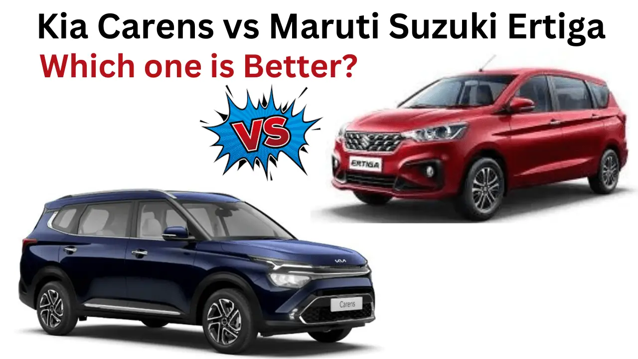 Kia Carens vs Maruti Suzuki Ertiga: which one is Better