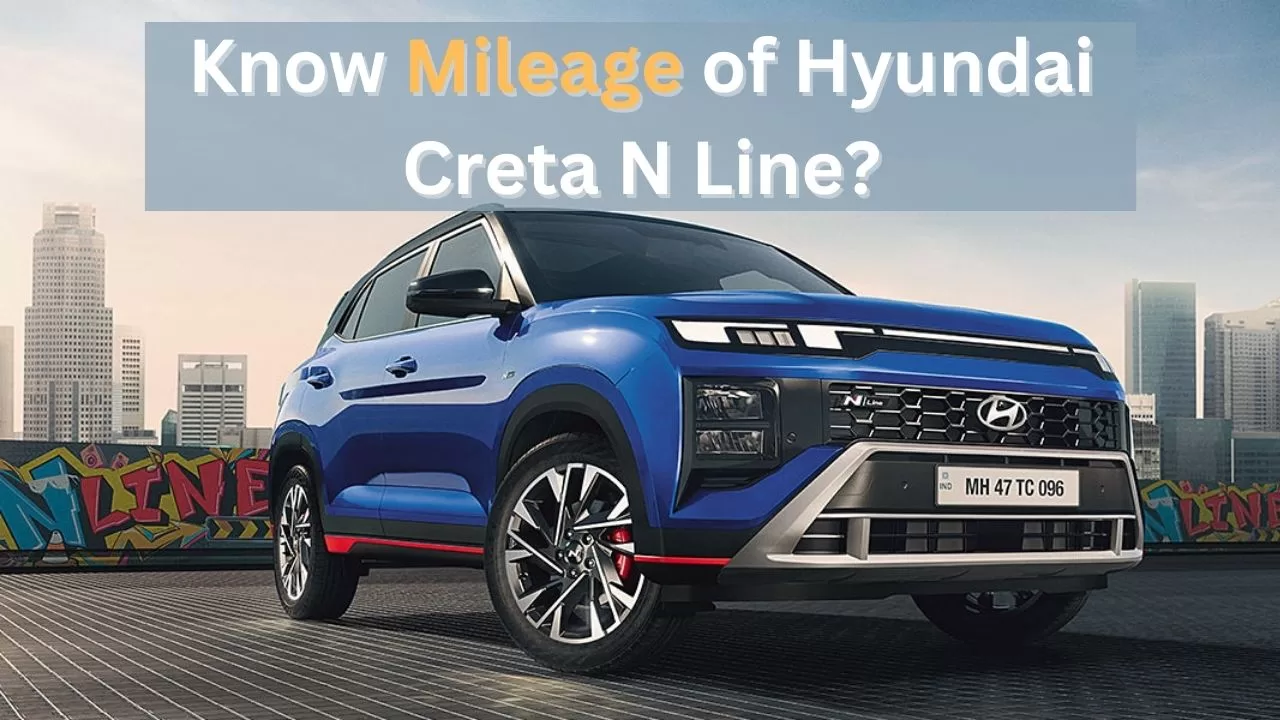 Why You Should Consider Hyundai Creta N Line? Know Mileage